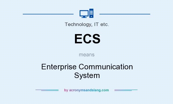What does ECS mean? It stands for Enterprise Communication System