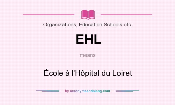 What does EHL mean? It stands for École à l`Hôpital du Loiret