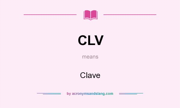 What does CLV mean? It stands for Clave
