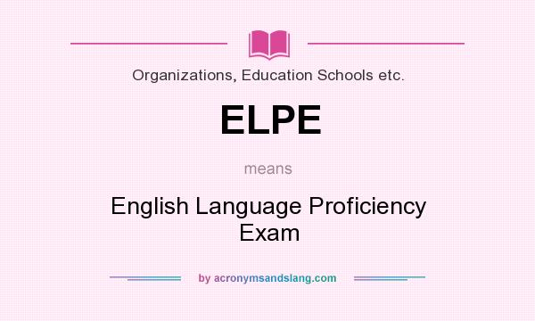 What does ELPE mean? It stands for English Language Proficiency Exam
