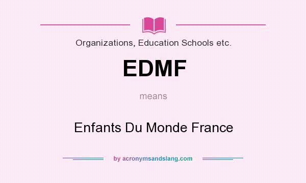 What does EDMF mean? It stands for Enfants Du Monde France