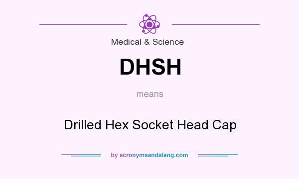 What does DHSH mean? It stands for Drilled Hex Socket Head Cap