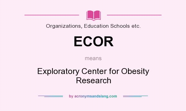 What does ECOR mean? It stands for Exploratory Center for Obesity Research