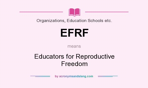 What does EFRF mean? It stands for Educators for Reproductive Freedom