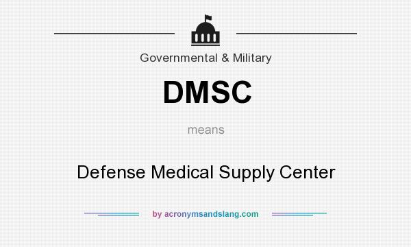 What does DMSC mean? It stands for Defense Medical Supply Center