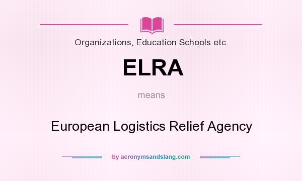 What does ELRA mean? It stands for European Logistics Relief Agency