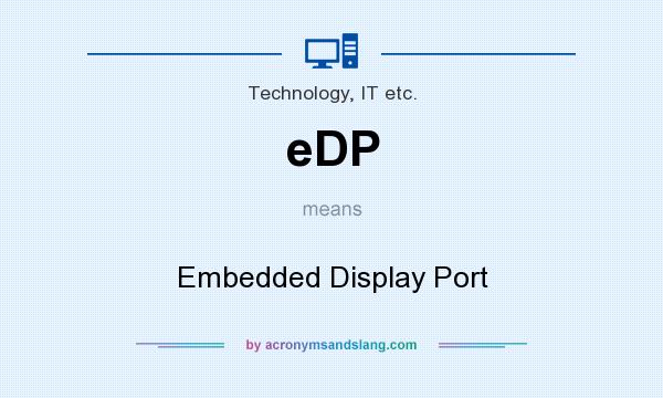 What does eDP mean? It stands for Embedded Display Port