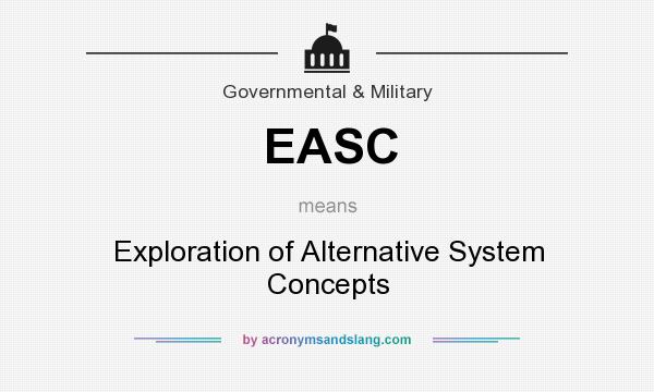 What does EASC mean? It stands for Exploration of Alternative System Concepts