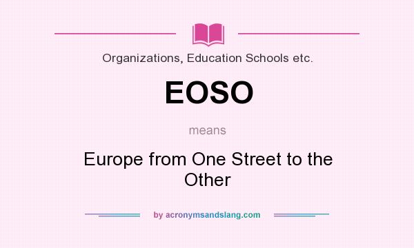 What does EOSO mean? It stands for Europe from One Street to the Other