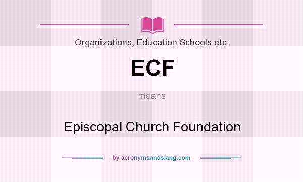 What does ECF mean? It stands for Episcopal Church Foundation