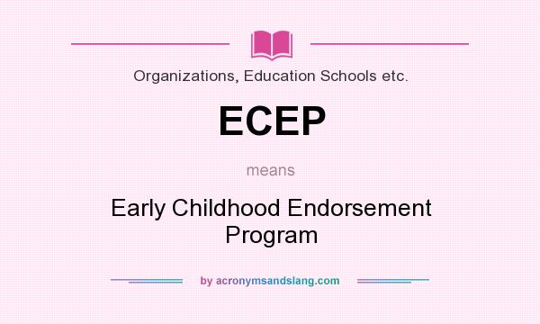 What does ECEP mean? It stands for Early Childhood Endorsement Program