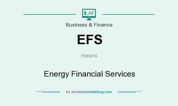 What does EFS mean? It stands for Energy Financial Services