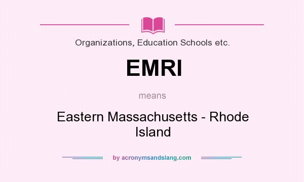 What does EMRI mean? It stands for Eastern Massachusetts - Rhode Island