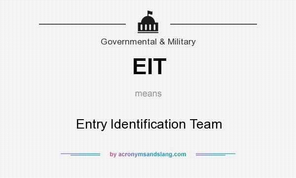 What does EIT mean? It stands for Entry Identification Team