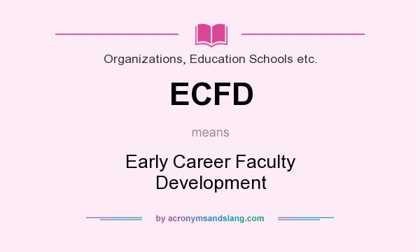 What does ECFD mean? It stands for Early Career Faculty Development