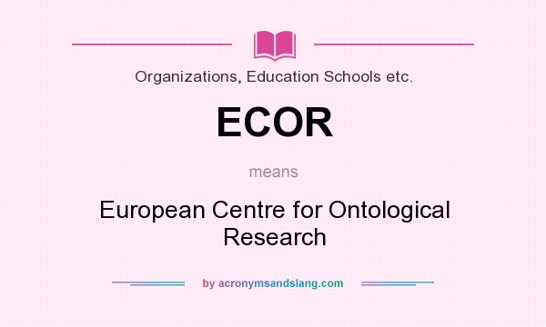 What does ECOR mean? It stands for European Centre for Ontological Research