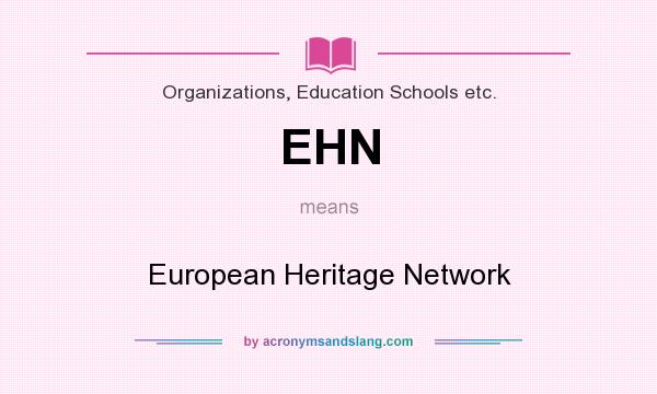 What does EHN mean? It stands for European Heritage Network