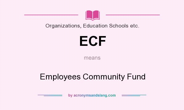 What does ECF mean? It stands for Employees Community Fund