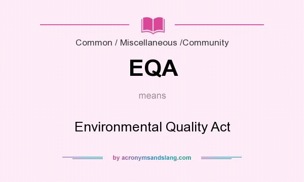 What does EQA mean? It stands for Environmental Quality Act