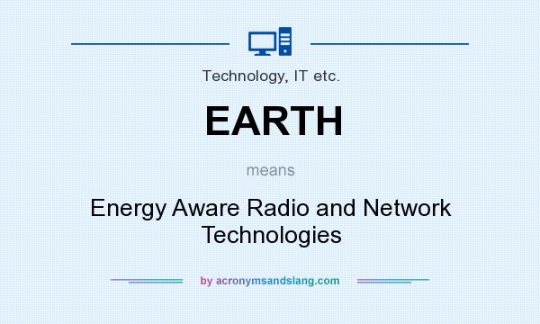 What does EARTH mean? It stands for Energy Aware Radio and Network Technologies