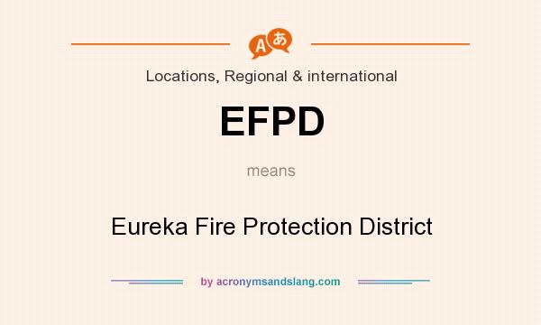 What does EFPD mean? It stands for Eureka Fire Protection District
