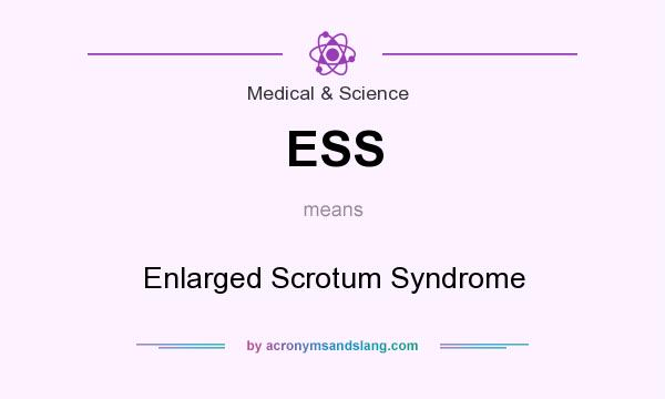 What does ESS mean? It stands for Enlarged Scrotum Syndrome