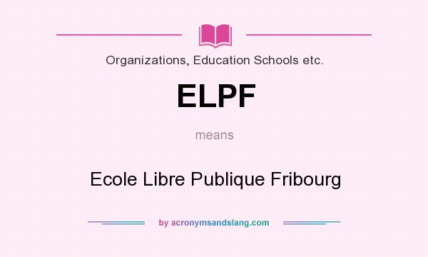 What does ELPF mean? It stands for Ecole Libre Publique Fribourg