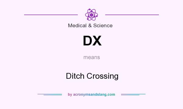 What does DX mean? It stands for Ditch Crossing