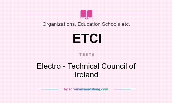 What does ETCI mean? It stands for Electro - Technical Council of Ireland