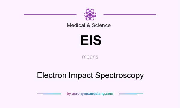What does EIS mean? It stands for Electron Impact Spectroscopy