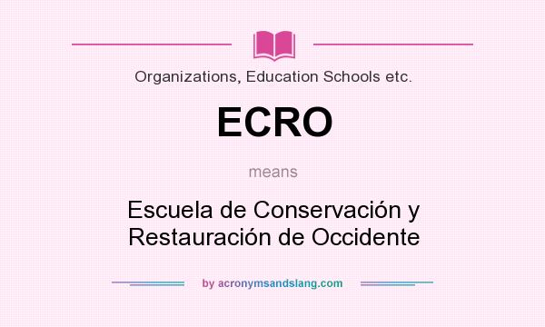 What does ECRO mean? It stands for Escuela de Conservación y Restauración de Occidente