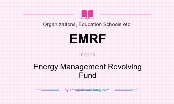 What does EMRF mean? It stands for Energy Management Revolving Fund