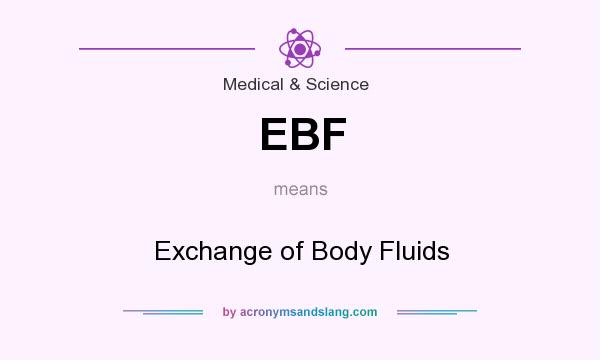 What does EBF mean? It stands for Exchange of Body Fluids