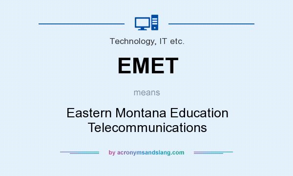What does EMET mean? It stands for Eastern Montana Education Telecommunications