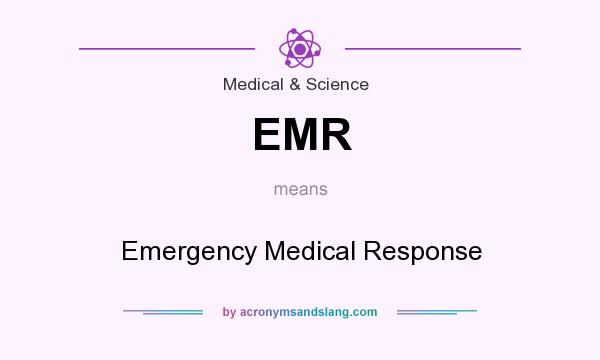What does EMR mean? It stands for Emergency Medical Response