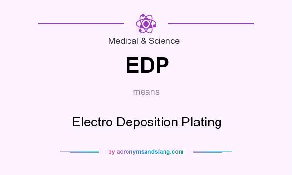 What does EDP mean? It stands for Electro Deposition Plating