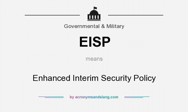 What does EISP mean? It stands for Enhanced Interim Security Policy