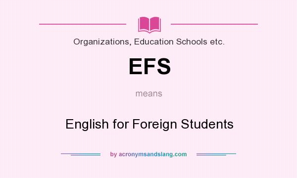 What does EFS mean? It stands for English for Foreign Students