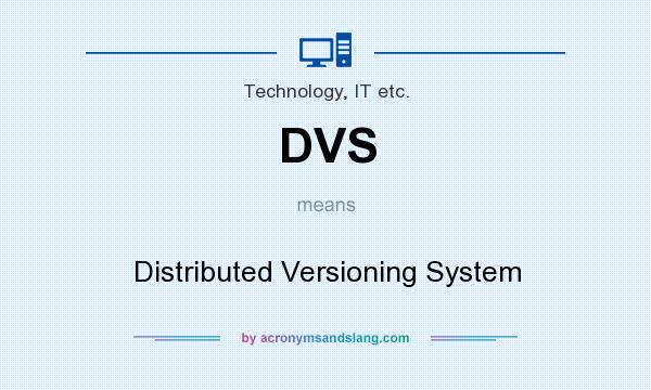 What does DVS mean? It stands for Distributed Versioning System