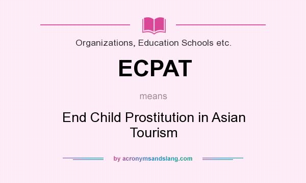 What does ECPAT mean? It stands for End Child Prostitution in Asian Tourism