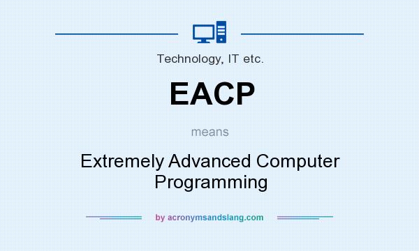 What does EACP mean? It stands for Extremely Advanced Computer Programming