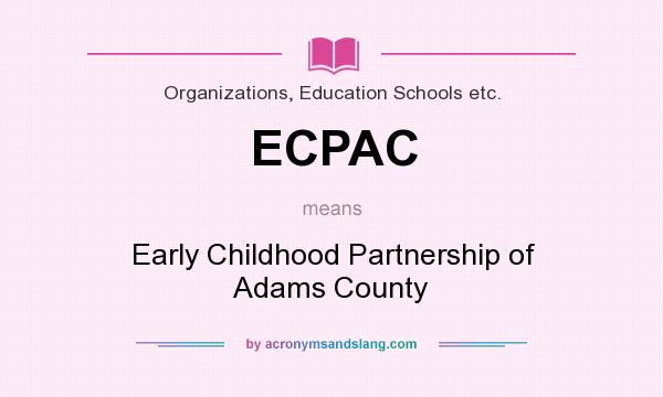 What does ECPAC mean? It stands for Early Childhood Partnership of Adams County