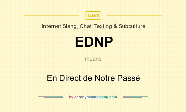What does EDNP mean? It stands for En Direct de Notre Passé