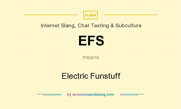 What does EFS mean? It stands for Electric Funstuff