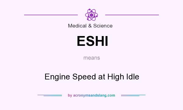 What does ESHI mean? It stands for Engine Speed at High Idle