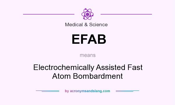 What does EFAB mean? It stands for Electrochemically Assisted Fast Atom Bombardment