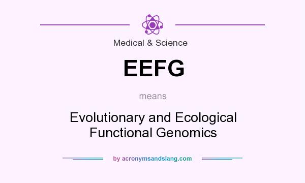 What does EEFG mean? It stands for Evolutionary and Ecological Functional Genomics