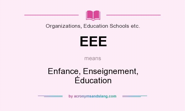 What does EEE mean? It stands for Enfance, Enseignement, Éducation