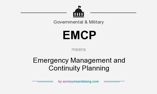 What does EMCP mean? It stands for Emergency Management and Continuity Planning