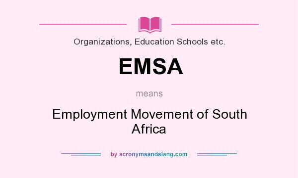 What does EMSA mean? It stands for Employment Movement of South Africa
